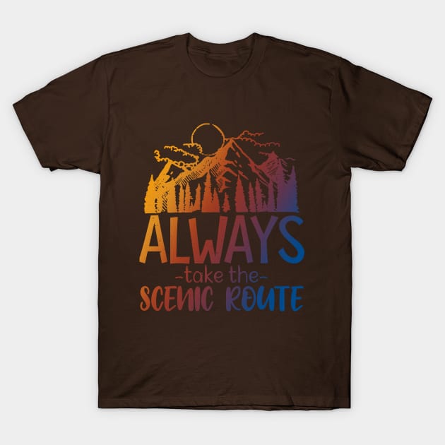 Always Take The Scenic Route T-Shirt by Designs By David Bannister 